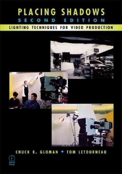 Placing shadows : lighting techniques for video production / Chuck B. Gloman, Tom LeTourneau.