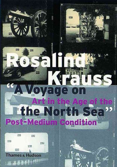 A voyage on the North Sea : art in the age of the post-medium condition / Rosalind Krauss.