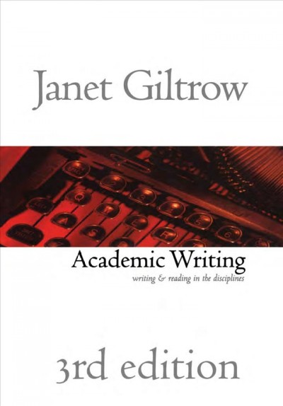 Academic writing : writing and reading in the disciplines / Janet Giltrow.