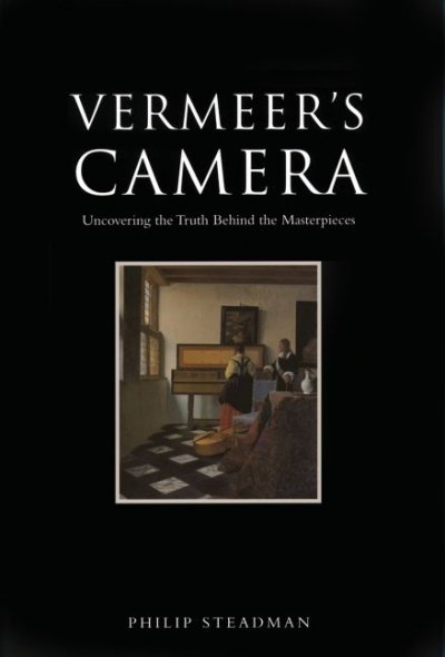 Vermeer's camera : uncovering the truth behind the masterpieces / Philip Steadman.