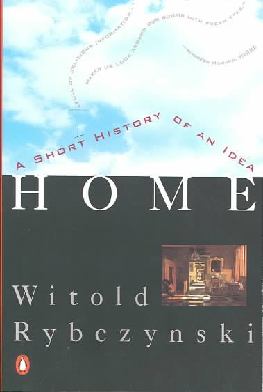 Home : a short history of an idea / Witold Rybczynski.