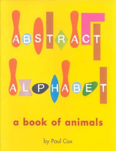 Abstract alphabet : a book of animals / by Paul Cox.