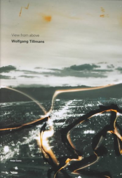 Wolfgang Tillmans : view from above / edited by Zdenek Felix ; conception by Wolfgang Tillmans ; [translation from the Italian, Marguerite Shore ; translation from the German, Jeremy Gaines].