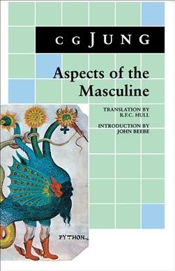 Aspects of the masculine / C.G. Jung ; translated by R.F.C. Hull ; introduction and headnotes by John Beebe.