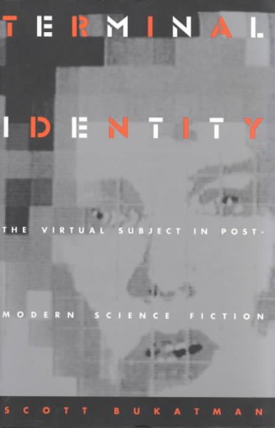 Terminal identity : the virtual subject in postmodern science fiction / Scott Bukatman.