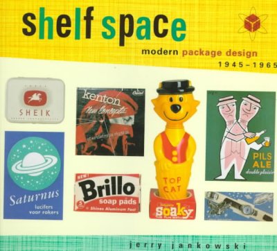 Shelf space : modern packaging design, 1945-1965 / Jerry Jankowski ; Grant Kessler, photography.