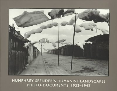 Humphrey Spender's humanist landscapes : photo-documents, 1932-1942 / Deborah Frizzell.