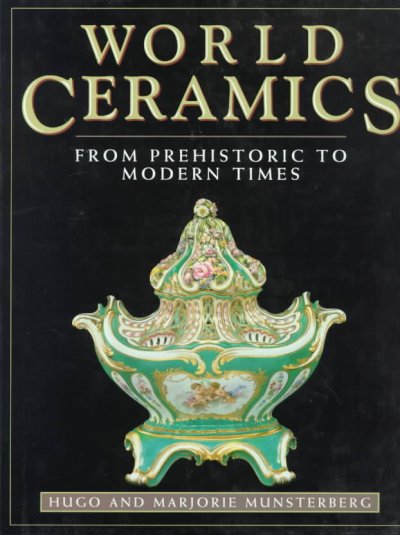 World ceramics : from prehistoric to modern times / Hugo and Marjorie Munsterberg.