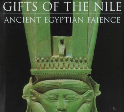 Gifts of the Nile : ancient Egyptian faience / edited by Florence Dunn Friedman ; with the assistance of Georgina Borromeo ; technical editing by Mimi Leveque.