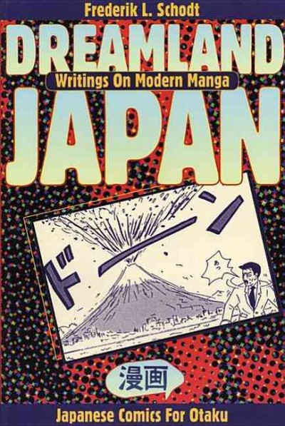 Dreamland Japan : writings on modern manga / Frederik L. Schodt.