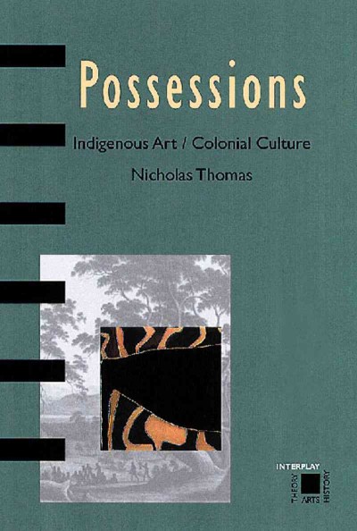 Possessions : indigenous art/colonial culture / Nicholas Thomas.