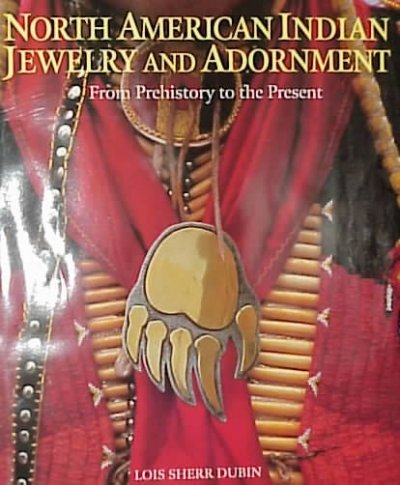 North American Indian jewelry and adornment : from prehistory to the present / Lois Sherr Dubin ; original photography by Togashi, Paul Jones, and others.
