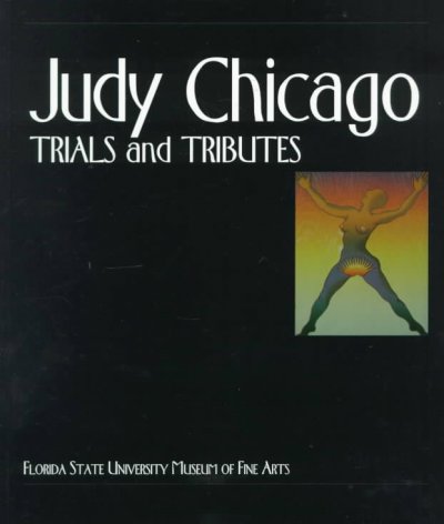 Judy Chicago : trials and tributes / Viki D. Thompson Wylder, curator ; Lucy R. Lippard, introduction.