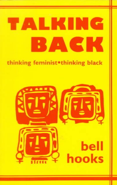 Talking back : thinking feminist, thinking black / Bell Hooks.
