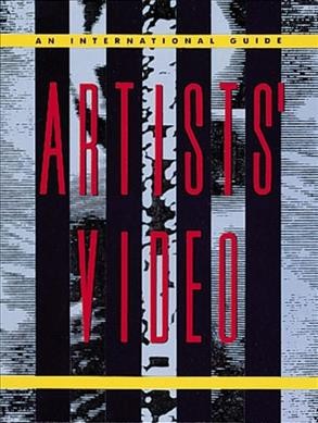 Artists' video : an international guide / Electronic Arts Intermix ; edited by Lori Zippay.