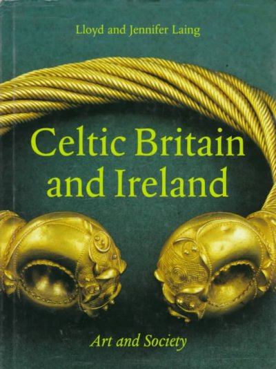 Celtic Britain and Ireland : art and society / Lloyd and Jennifer Laing.