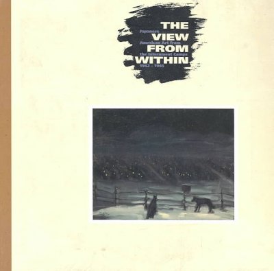 The View from within : Japanese American art from the internment camps, 1942-1945 : Wight Art Gallery October 13 through December 6, 1992.