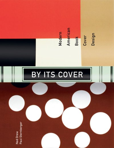By its cover : modern American book cover design / Ned Drew, Paul Sternberger.