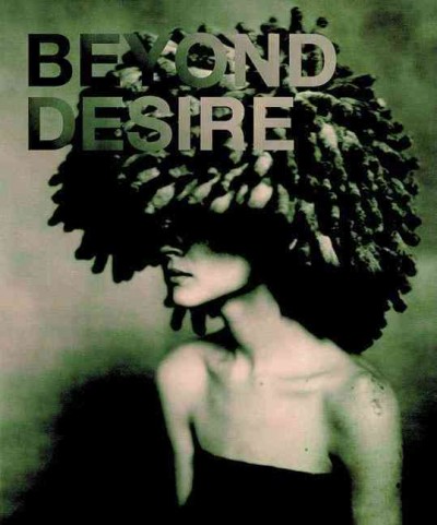 Beyond desire : [catalogus = catalogue / samenstelling, Kaat Debo].