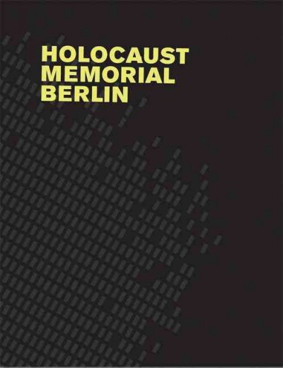 Holocaust memorial Berlin : Eisenman Architects / text by Hanno Rauterberg ; photo essay by Hélène Binet ; photo impressions by Lukas Wassmann.