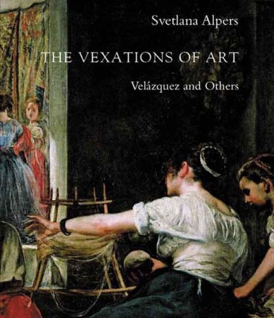 The vexations of art : Velázquez and others / Svetlana Alpers.