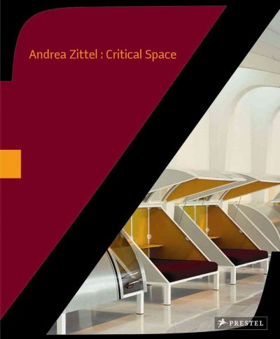 Andrea Zittel : critical space / Paola Morsiani, Trevor Smith ; with contributions by Cornelia Butler ... [et al.].