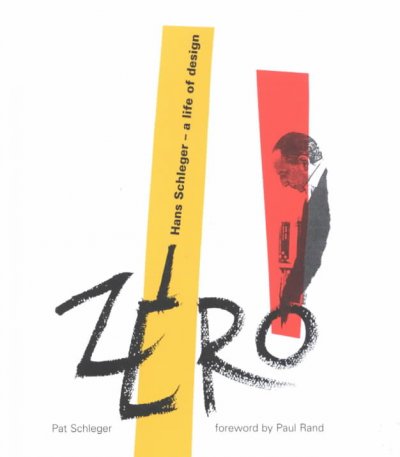 Zero : Hans Schleger, a life of design / edited by Pat Schleger ; foreword by Paul Rand.