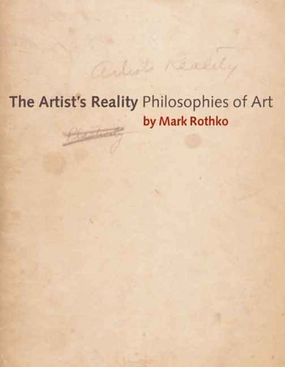The artist's reality : philosophies of art / Mark Rothko ; edited and with an introduction by Christopher Rothko.