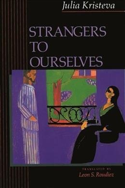 Strangers to ourselves / Julia Kristeva ; translated by Leon S. Roudiez.
