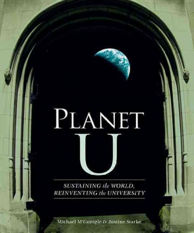Planet U : sustaining the world, reinventing the university / Michael M'Gonigle & Justine Starke ; illustrated by Briony Penn.