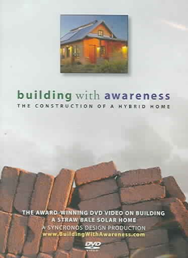 Building with awareness [videorecording] : the construction of a hybrid home / a Syncronos Design Production ; written, directed, photographed, and edited by Ted Owens.