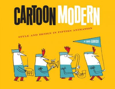 Cartoon modern : style and design in fifties animation / by Amid Amidi.