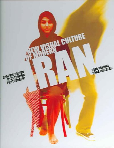 New visual culture of modern Iran / Reza Abedini, Hans Wolbers ; [translations, Astrid Van Baalen ... [et al.]].