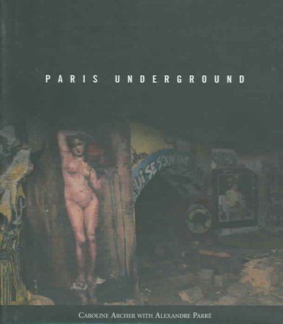 Paris underground / Caroline Archer with Alexandre Parré.