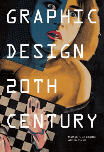 Graphic design 20th century / Alston W. Purvis, Martijn F. Le Coultre.