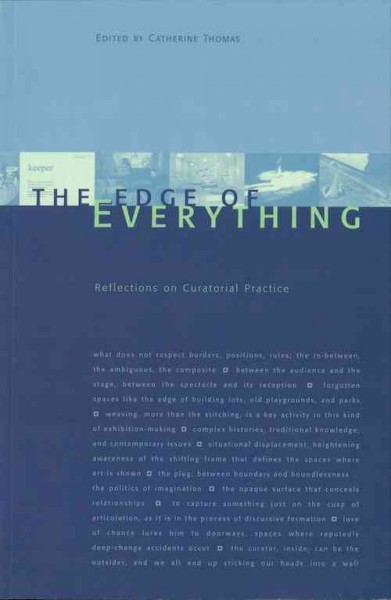 The edge of everything : reflections on curatorial practice / edited by Catherine Thomas.
