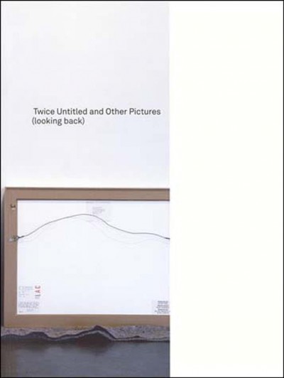 Twice untitled and other pictures (looking back) / [Louise Lawler ; curator, Helen Molesworth].