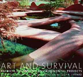 Art and survival : Patricia Johanson's environmental projects / by Caffyn Kelley ; with an introduction by Lucy R. Lippard.