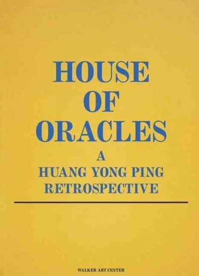 House of oracles : a Huang Yong Ping retrospective / edited by Philippe Vergne and Doryun Chong ; with contributions by Fei Dawei, Hou Hanru, Huang Yong Ping ; texts by Huang Yong Ping translated by Yu Hsiao Hwei.
