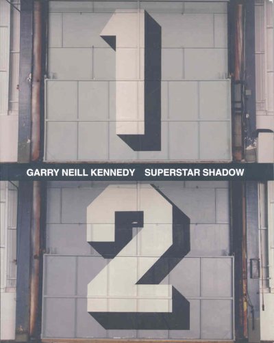 Garry Neill Kennedy : superstar shadow, 1984-2005.