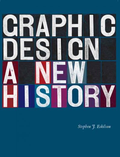 Graphic design : a new history / Stephen J. Eskilson.