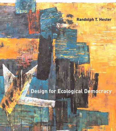 Design for ecological democracy / Randolph T. Hester.
