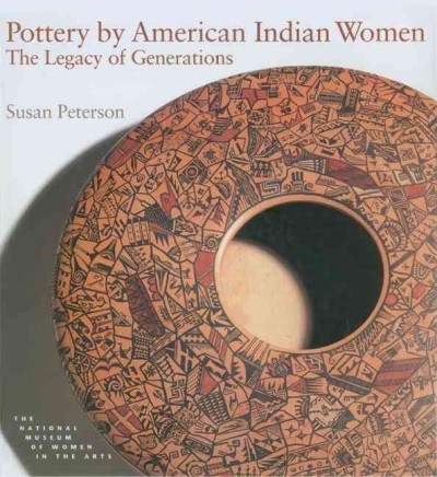 Pottery by American Indian women : the legacy of generations / Susan Peterson.