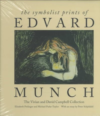 The symbolist prints of Edvard Munch : the Vivian and David Campbell collection / Elizabeth Prelinger and Michael Parke-Taylor ; with an essay by Peter Schjeldahl.