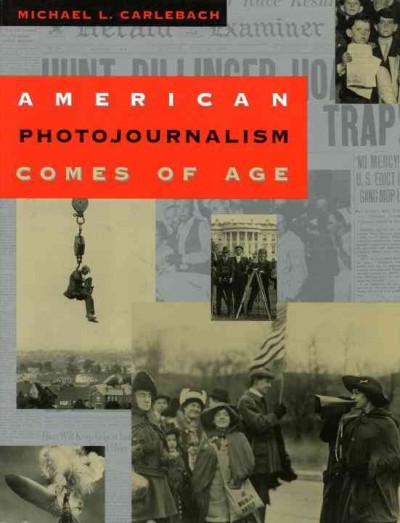 American photojournalism comes of age / Michael L. Carlebach.