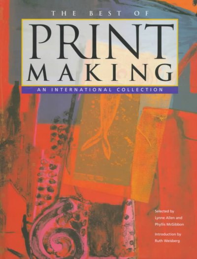 The best of printmaking : an international collection / selected by Lynne Allen and Phyllis McGibbon ; introduction by Ruth Weisberg.