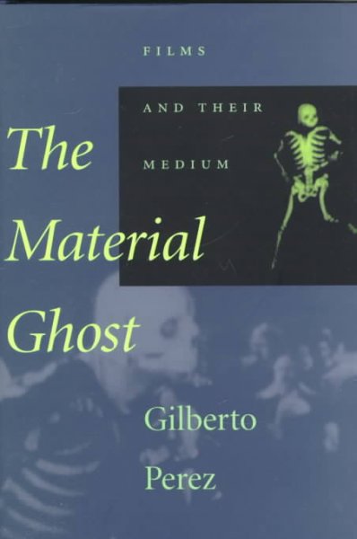 The material ghost : films and their medium / Gilberto Perez.