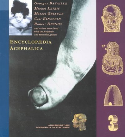 Encyclopaedia acephalica : comprising the critical dictionary & related texts / edited by Georges Bataille ; and the Encyclopaedia da Costa edited by Robert Lebel & Isabelle Waldberg ; assembled & introduced by Alastair Brotchie; biographies by Dominique Lecoq ; translated by Iain White ; additional translations by Dominic Faccini ... [et al.].