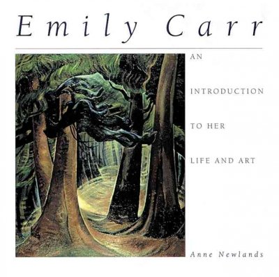 Emily Carr : an introduction to her life and art / Anne Newlands.