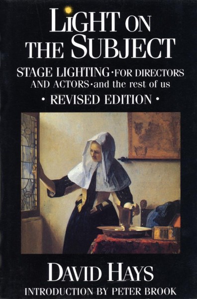 Light on the subject : stage lighting for directors and actors --and the rest of us / David Hays ; with an introduction by Peter Brook.